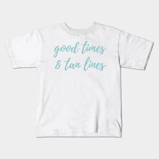 Good times and tan lines Kids T-Shirt